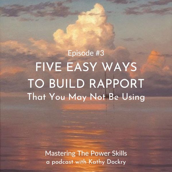 11Mastering The Power Skills with Kathy Dockry | Five Easy Ways To Build Rapport That You May Not Be Using