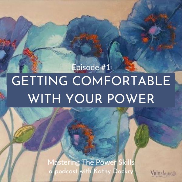 11Mastering The Power Skills with Kathy Dockry | Getting Comfortable With Your Power