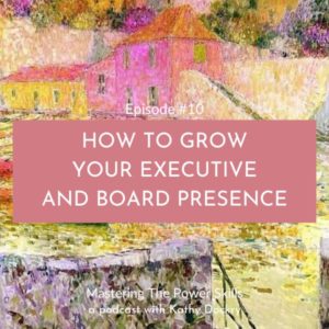 Mastering The Power Skills with Kathy Dockry | How To Grow Your Executive and Board Presence
