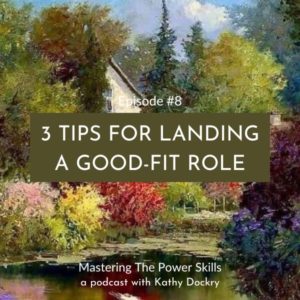 Mastering The Power Skills with Kathy Dockry | 3 Tips for Landing a Good-Fit Role