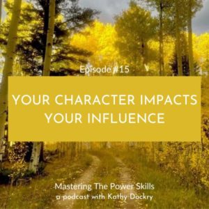 Mastering The Power Skills with Kathy Dockry | Your Character Impacts Your Influence