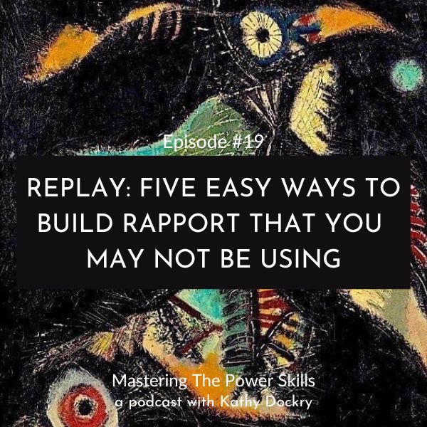 11Mastering The Power Skills with Kathy Dockry | Replay: Five Easy Ways to Build Rapport That You May Not Be Using