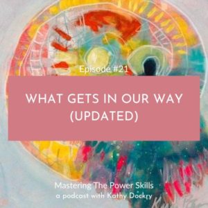 Mastering The Power Skills with Kathy Dockry | What Gets in Our Way (Updated)