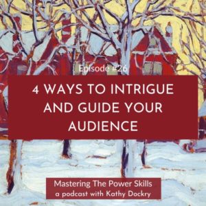 Mastering The Power Skills with Kathy Dockry | 4 Ways to Intrigue and Guide Your Audience