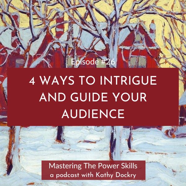 11Mastering The Power Skills with Kathy Dockry | 4 Ways to Intrigue and Guide Your Audience