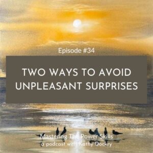 Mastering The Power Skills with Kathy Dockry | Two Ways To Avoid Unpleasant Surprises (Part 3)