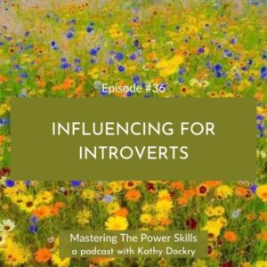 Mastering The Power Skills with Kathy Dockry | Influencing for Introverts