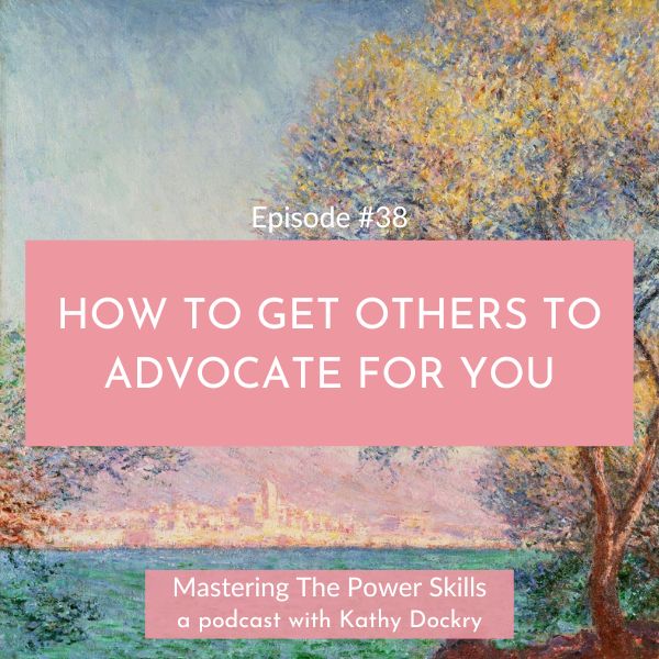 11Mastering The Power Skills with Kathy Dockry | How To Get Others To Advocate For You