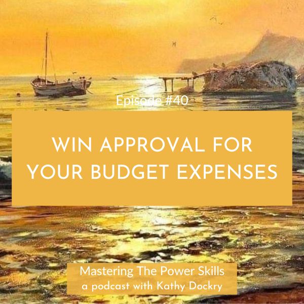 11Mastering The Power Skills with Kathy Dockry | Win Approval For Your Budget Expenses