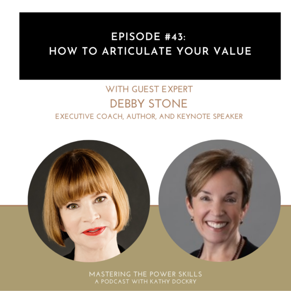 11Mastering The Power Skills with Kathy Dockry | How to Articulate Your Value with Debby Stone